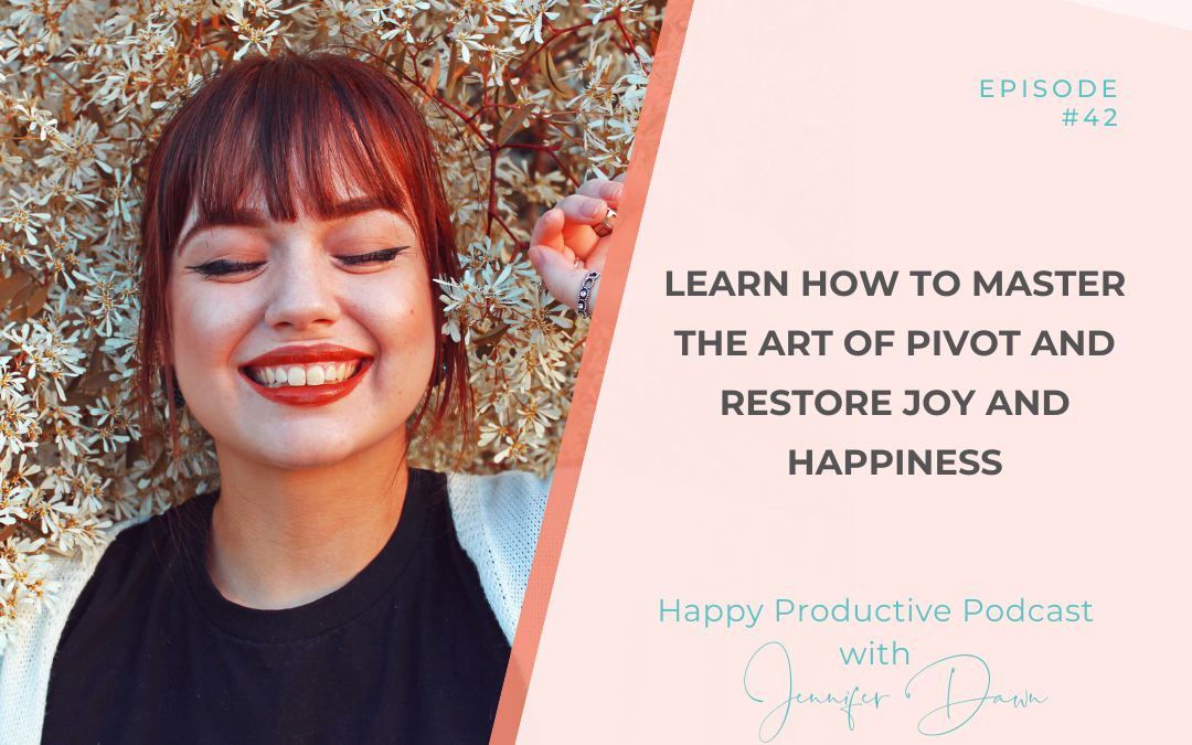 Learn How to Master the Art of Pivot and Restore Joy and Happiness